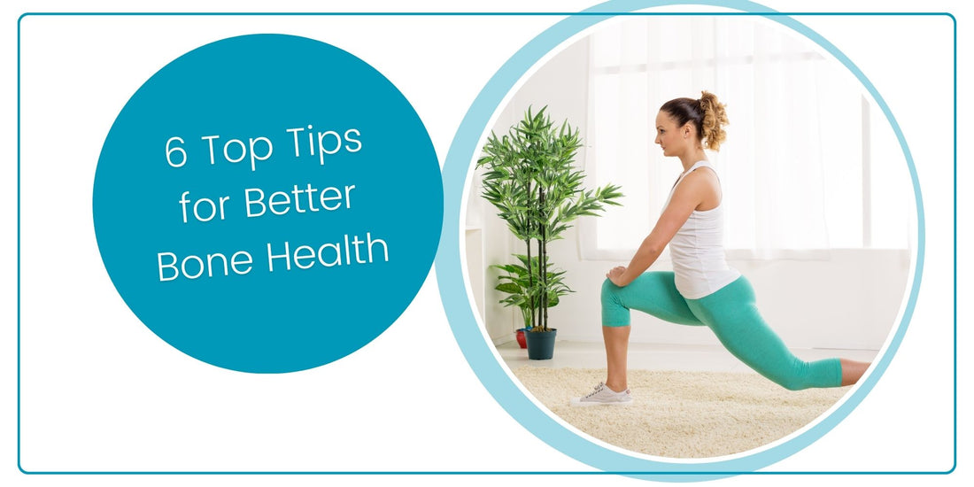 6 Top Tips for Better Bone Health