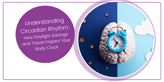 Understanding Circadian Rhythm: How Daylight Savings and Travel Impact Your Body Clock